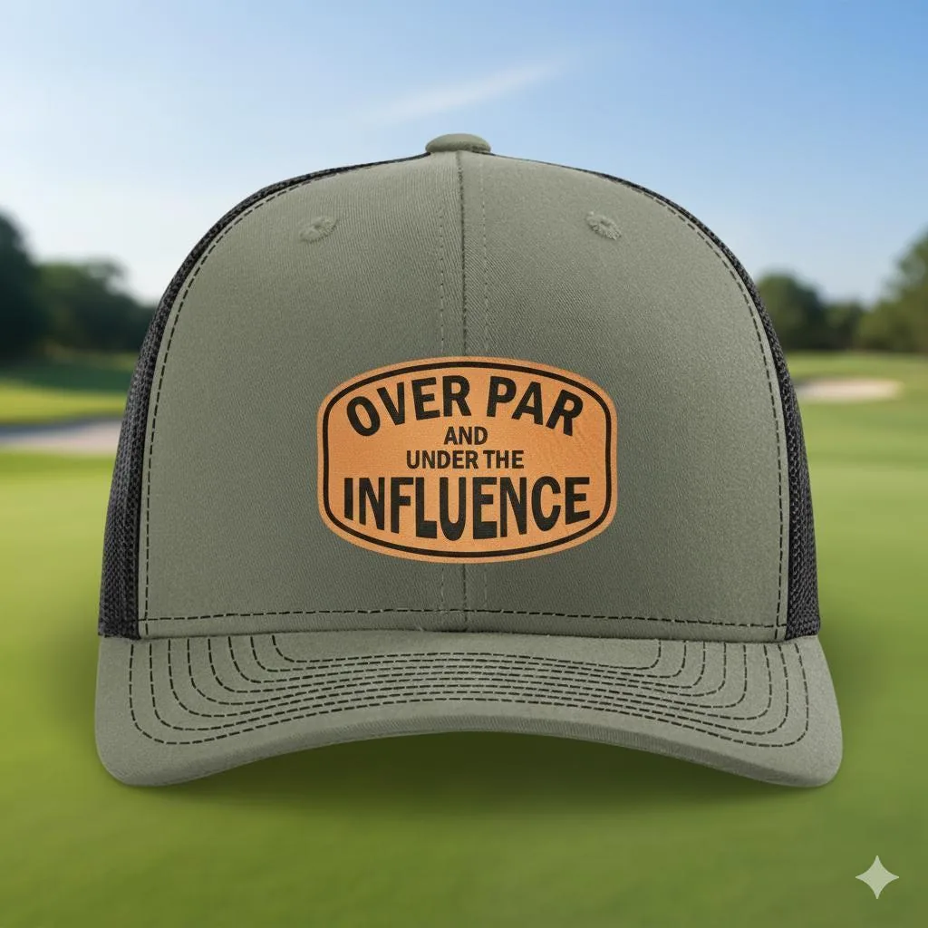 Over Par Under Influence Golf Hat, Leather Patch Trucker Cap, Funny Golfers Snapback