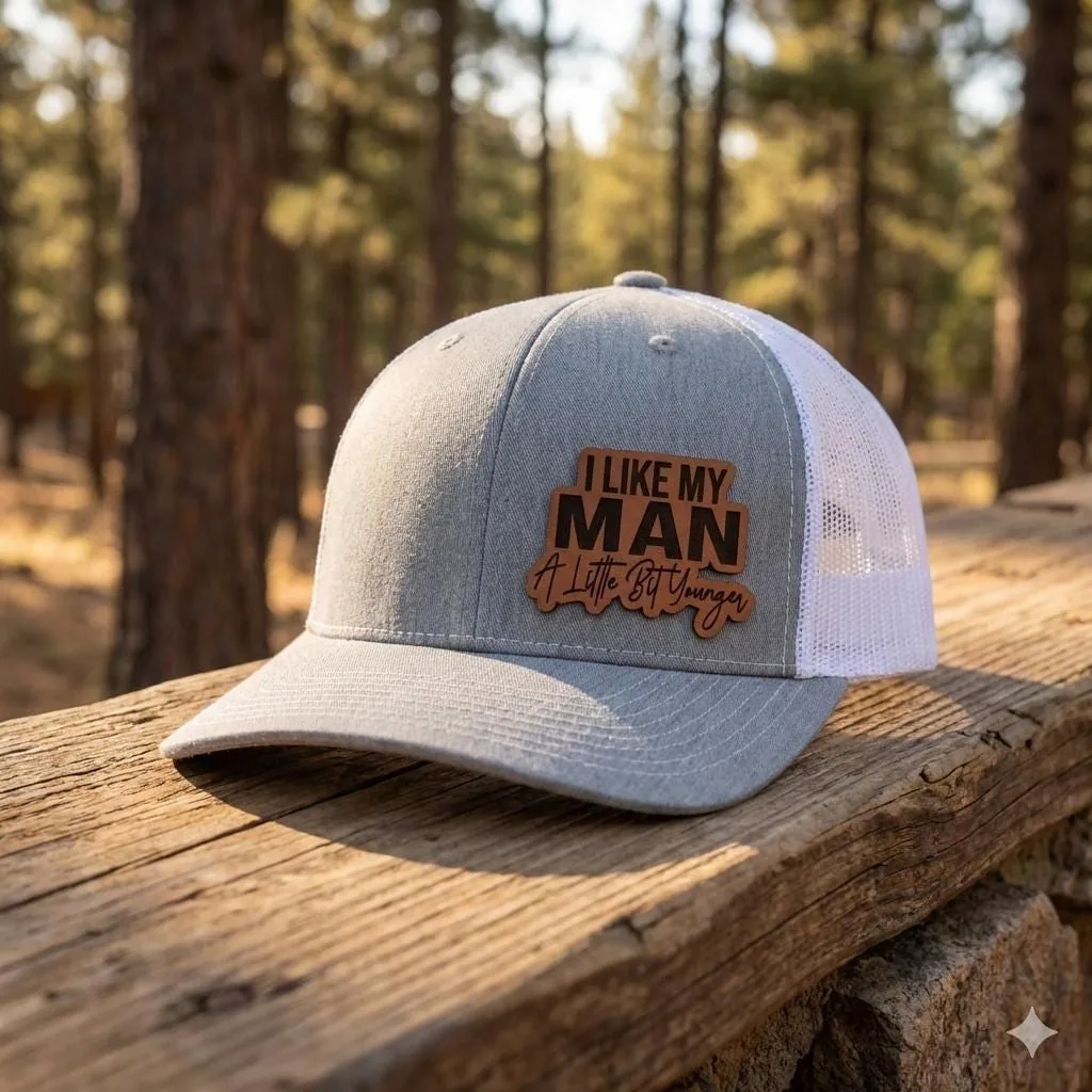 I Like My Man A Little Bit Younger Trucker Hat, Leather Patch Hat, Funny Relationship Hat, Gray White Mesh Sna