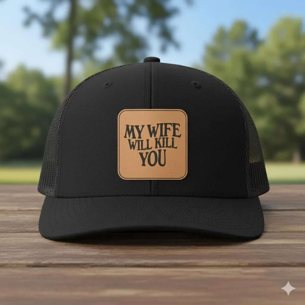 My Wife Will Kill You Trucker Hat, Leather Patch Hat, Funny Husband Gift, Black Gray Mesh Snapback Cap