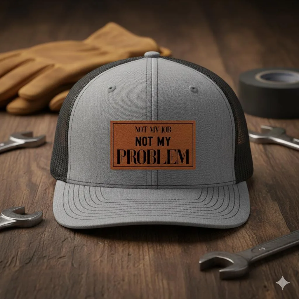 Not My Job Not My Problem Hat, Funny Trucker Hat with Patch, Sarcastic Work Humor Gift