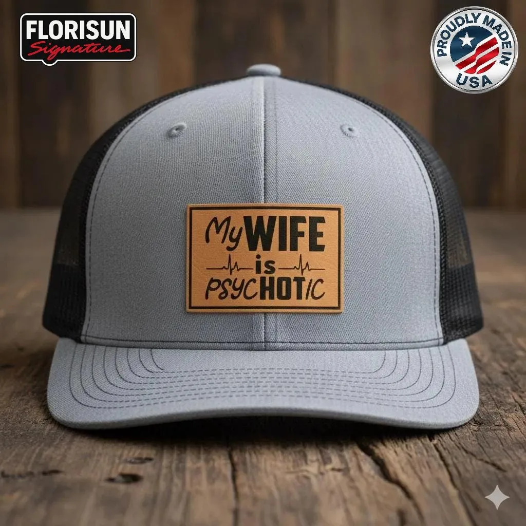 My Wife Is Psychotic Trucker Hat, Funny Husband Hat, Leather Patch Humor Hat, Joke Gift for Men, Mesh Snapback