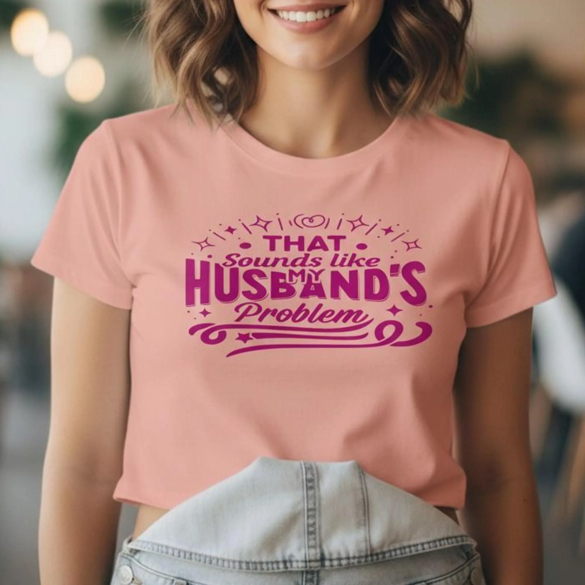 Funny Sarcastic Wife T-Shirt, That Sounds Like My Husband's Problem, Gift for Wife, Humor Tee for Women