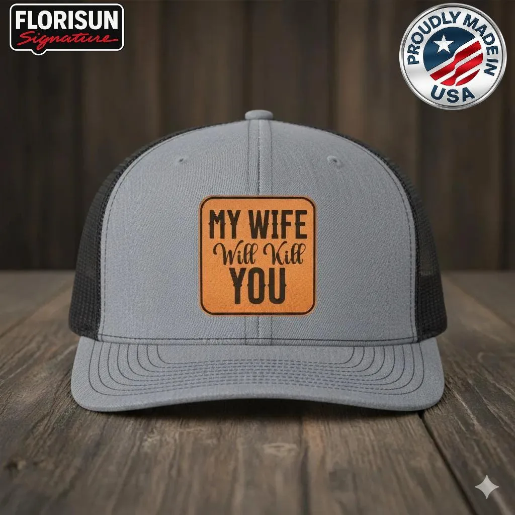 My Wife Will Kill You Trucker Hat, Funny Husband Hat, Leather Patch Humor Hat, Joke Gift for Men, Mesh Snapbac