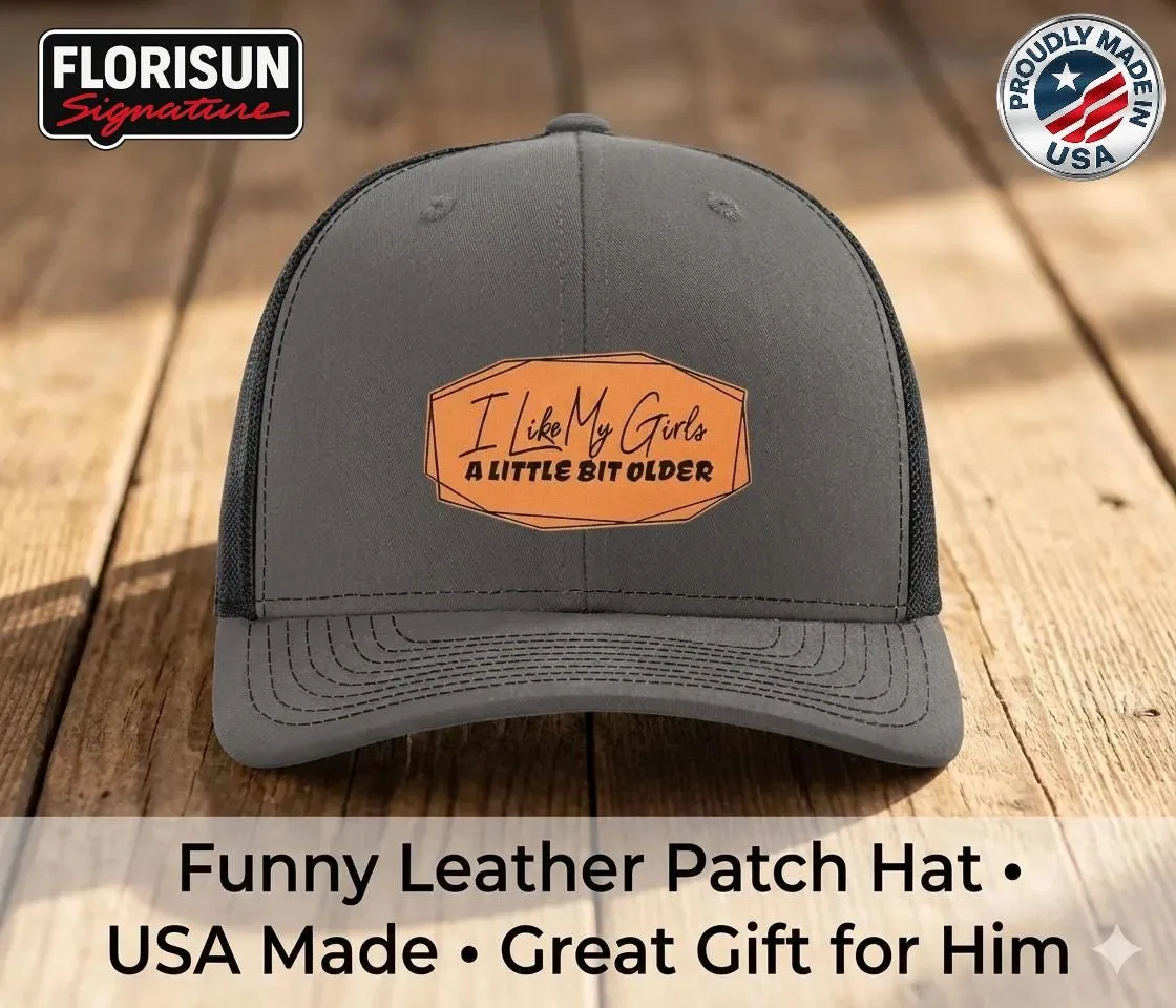 I Like My Girls a Little Bit Older Trucker Hat, Funny Leather Patch Hat, USA Made Humor Hat, Gift for Him