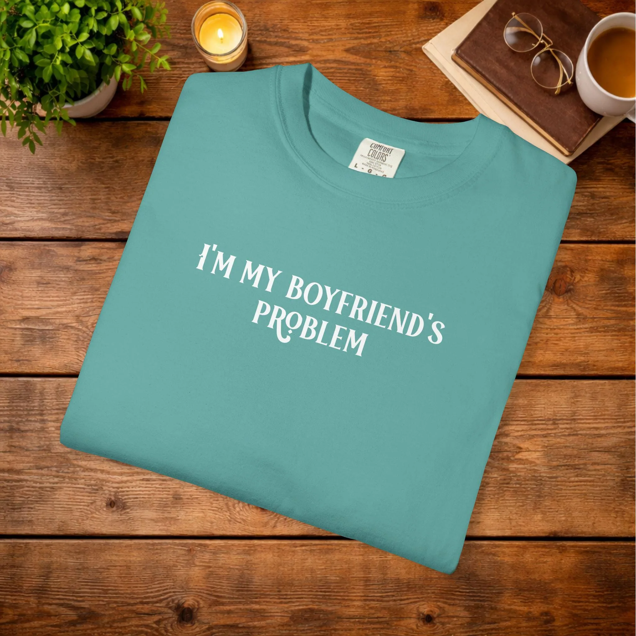 I'm My Boyfriend's Problem T-Shirt | Sassy Text Tee