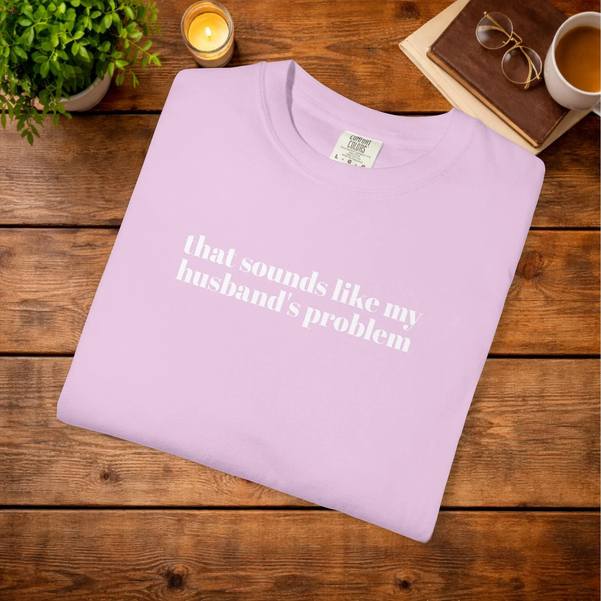 that sounds like my husband's problem T-shirt | sarcastic phrase tee