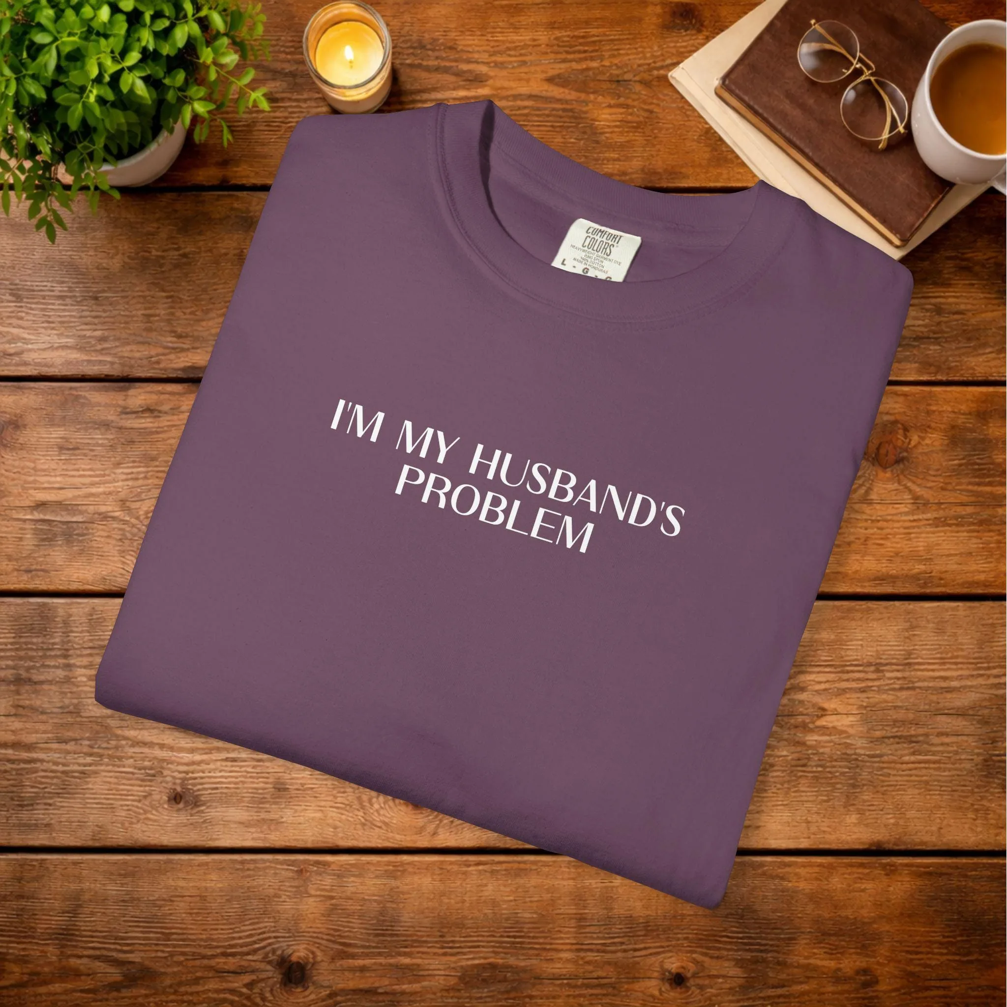 I'M MY HUSBAND'S PROBLEM T-shirt | Funny Statement Tee, Sarcastic Typography
